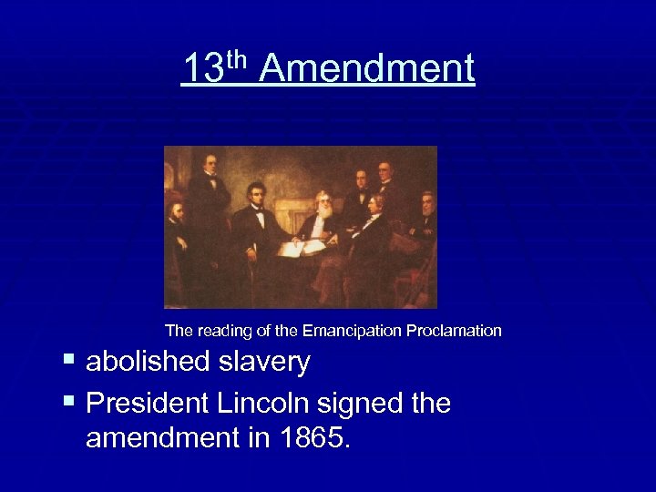 th Amendment 13 The reading of the Emancipation Proclamation § abolished slavery § President