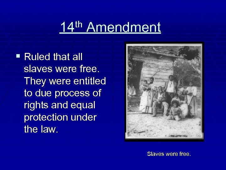 th Amendment 14 § Ruled that all slaves were free. They were entitled to