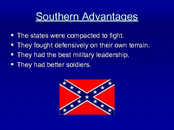 Southern Advantages § § The states were compacted to fight. They fought defensively on
