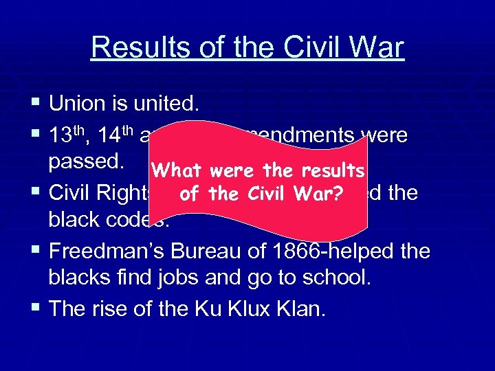 Results of the Civil War § Union is united. § 13 th, 14 th