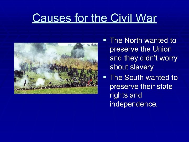 Causes for the Civil War § The North wanted to preserve the Union and