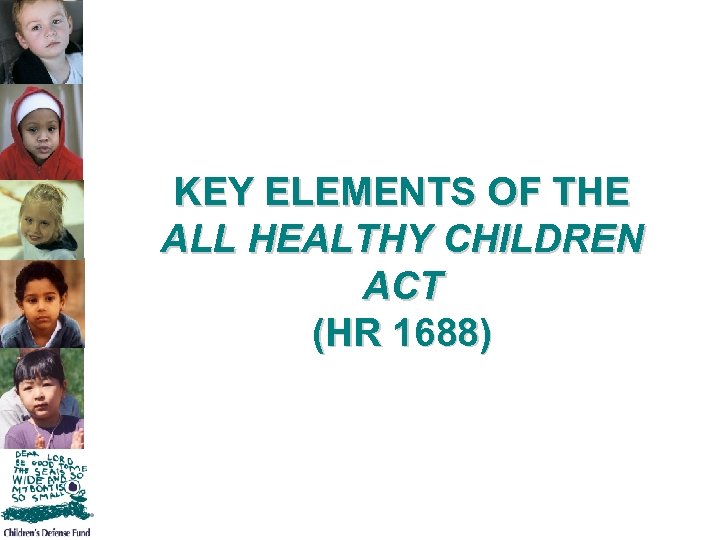 KEY ELEMENTS OF THE ALL HEALTHY CHILDREN ACT (HR 1688) 