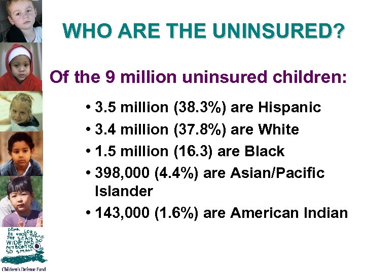 WHO ARE THE UNINSURED? Of the 9 million uninsured children: • 3. 5 million