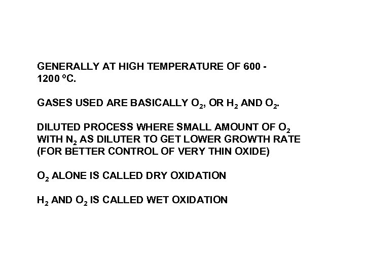 GENERALLY AT HIGH TEMPERATURE OF 600 1200 ºC. GASES USED ARE BASICALLY O 2,