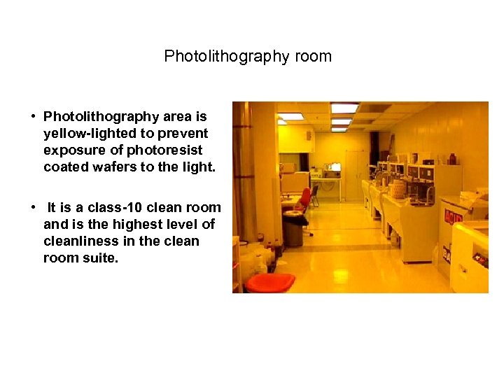 Photolithography room • Photolithography area is yellow-lighted to prevent exposure of photoresist coated wafers