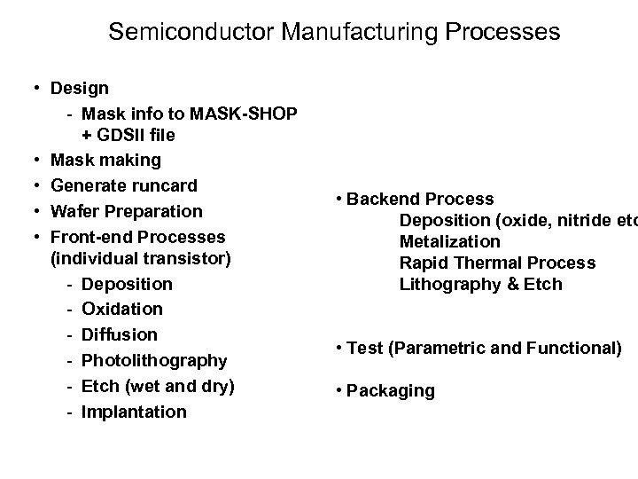 Semiconductor Manufacturing Processes • Design - Mask info to MASK-SHOP + GDSII file •