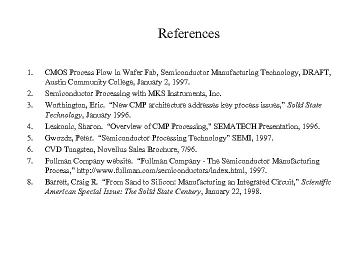 References 1. 2. 3. 4. 5. 6. 7. 8. CMOS Process Flow in Wafer