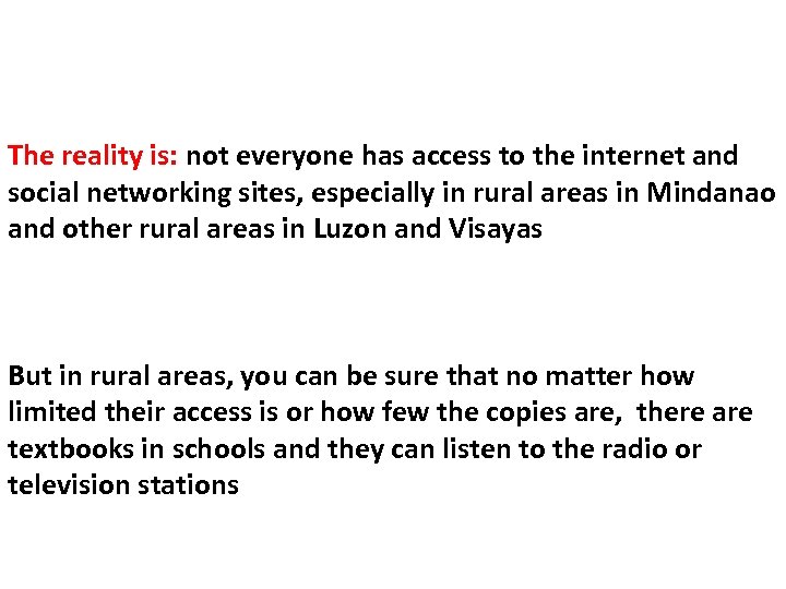 The reality is: not everyone has access to the internet and social networking sites,