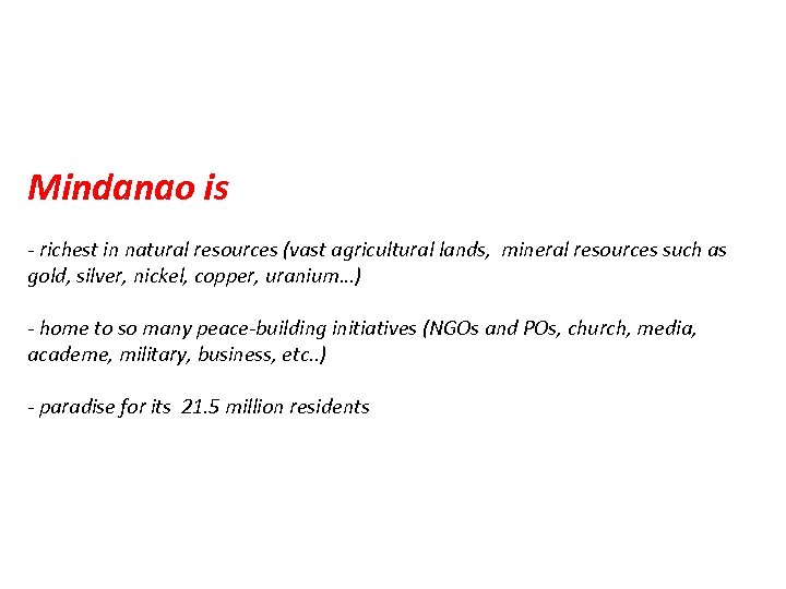 Mindanao is - richest in natural resources (vast agricultural lands, mineral resources such as