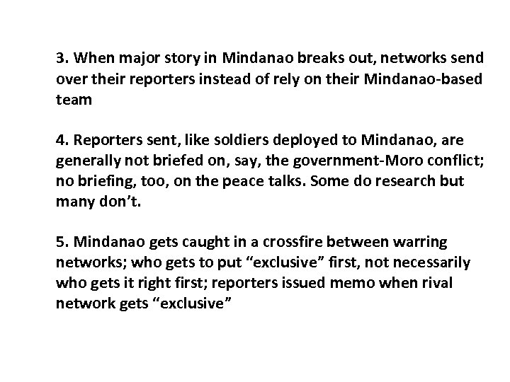 3. When major story in Mindanao breaks out, networks send over their reporters instead