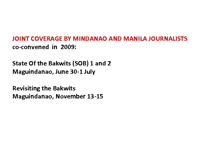 JOINT COVERAGE BY MINDANAO AND MANILA JOURNALISTS co-convened in 2009: State Of the Bakwits