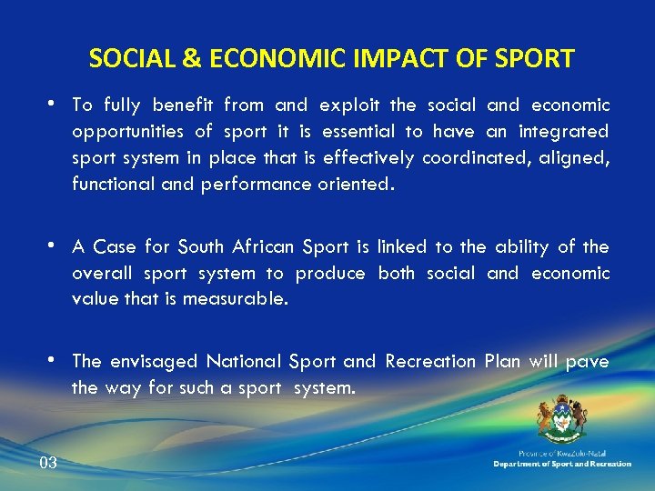 SOCIAL & ECONOMIC IMPACT OF SPORT • To fully benefit from and exploit the