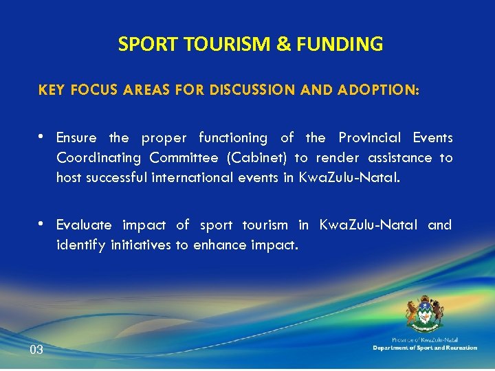 SPORT TOURISM & FUNDING KEY FOCUS AREAS FOR DISCUSSION AND ADOPTION: • Ensure the