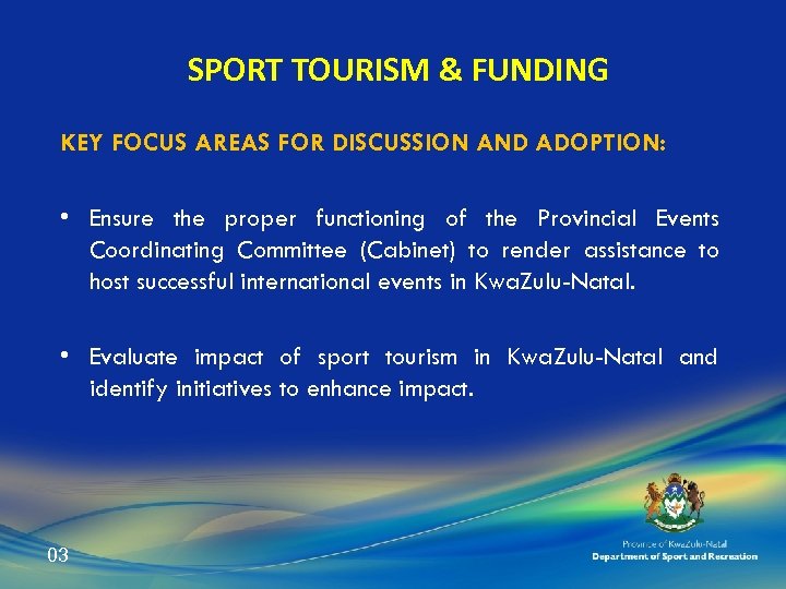 SPORT TOURISM & FUNDING KEY FOCUS AREAS FOR DISCUSSION AND ADOPTION: • Ensure the