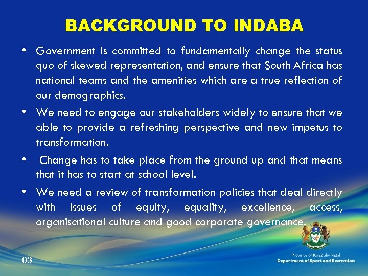 BACKGROUND TO INDABA • Government is committed to fundamentally change the status quo of