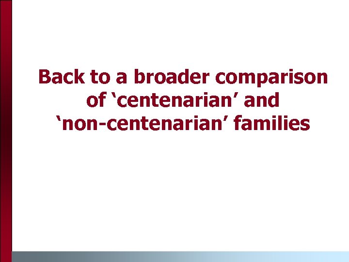 Back to a broader comparison of ‘centenarian’ and ‘non-centenarian’ families 