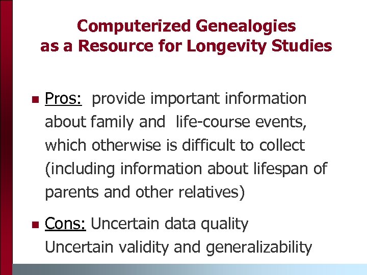 Computerized Genealogies as a Resource for Longevity Studies n Pros: provide important information about