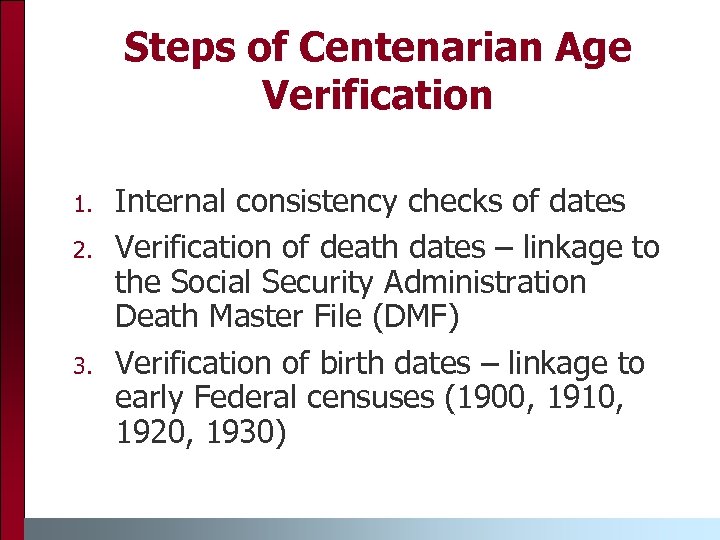 Steps of Centenarian Age Verification 1. 2. 3. Internal consistency checks of dates Verification