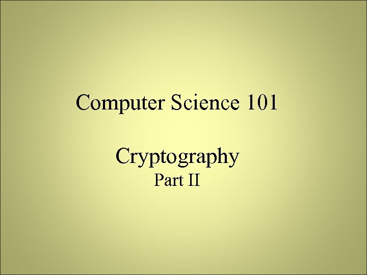 Computer Science 101 Cryptography Part II 