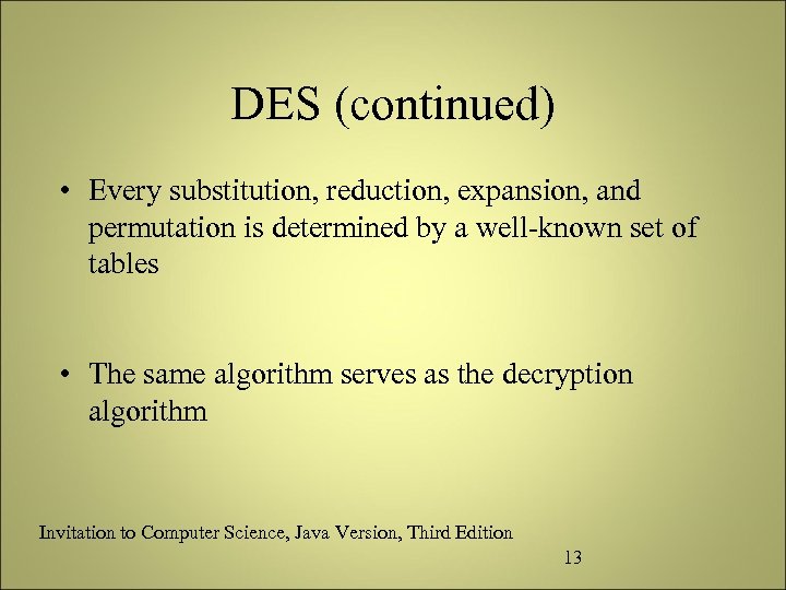 DES (continued) • Every substitution, reduction, expansion, and permutation is determined by a well-known