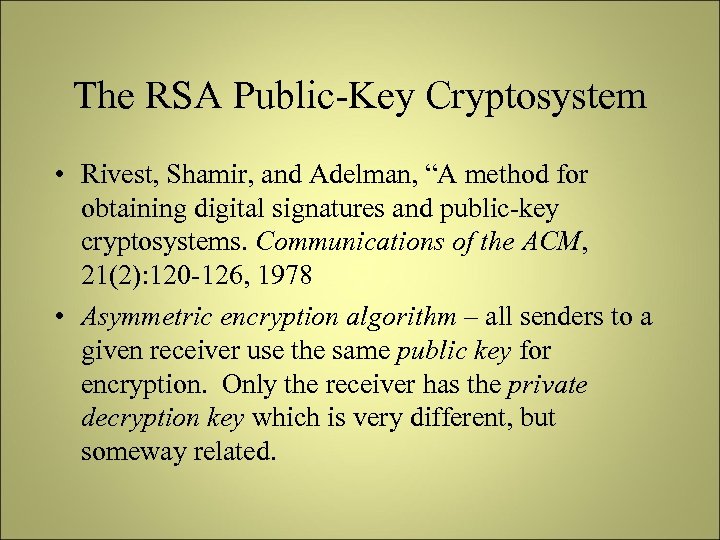 The RSA Public-Key Cryptosystem • Rivest, Shamir, and Adelman, “A method for obtaining digital