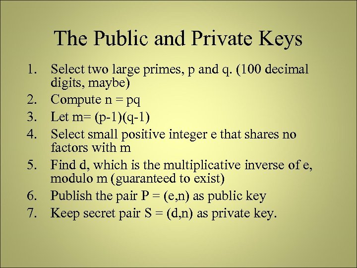 The Public and Private Keys 1. Select two large primes, p and q. (100
