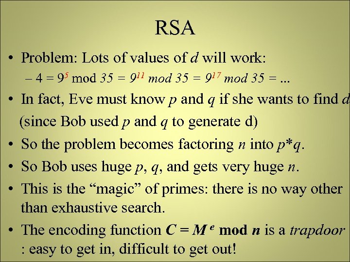 RSA • Problem: Lots of values of d will work: – 4 = 95