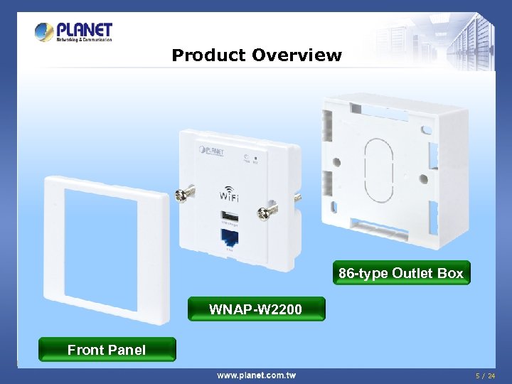 Product Overview 86 -type Outlet Box WNAP-W 2200 Front Panel 5 / 24 
