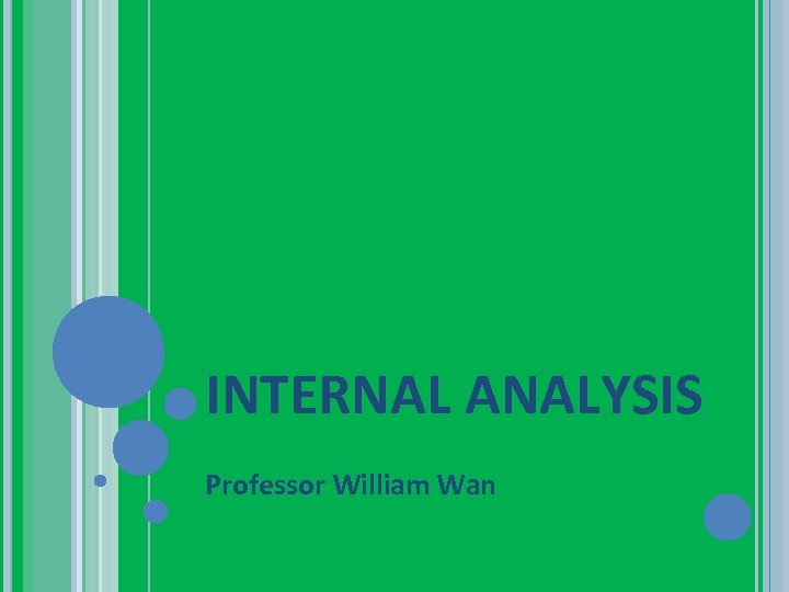 INTERNAL ANALYSIS Professor William Wan 