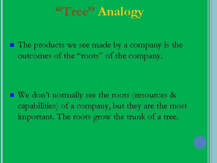 “Tree” Analogy n The products we see made by a company is the outcomes