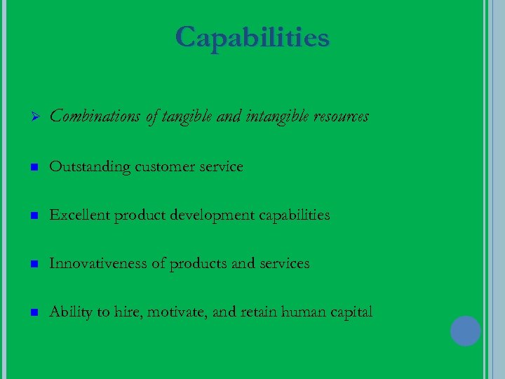 Capabilities Ø Combinations of tangible and intangible resources n Outstanding customer service n Excellent