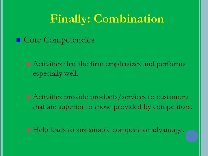 Finally: Combination n Core Competencies n Activities that the firm emphasizes and performs especially