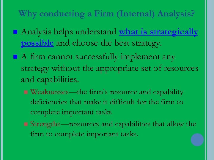 Why conducting a Firm (Internal) Analysis? n n Analysis helps understand what is strategically