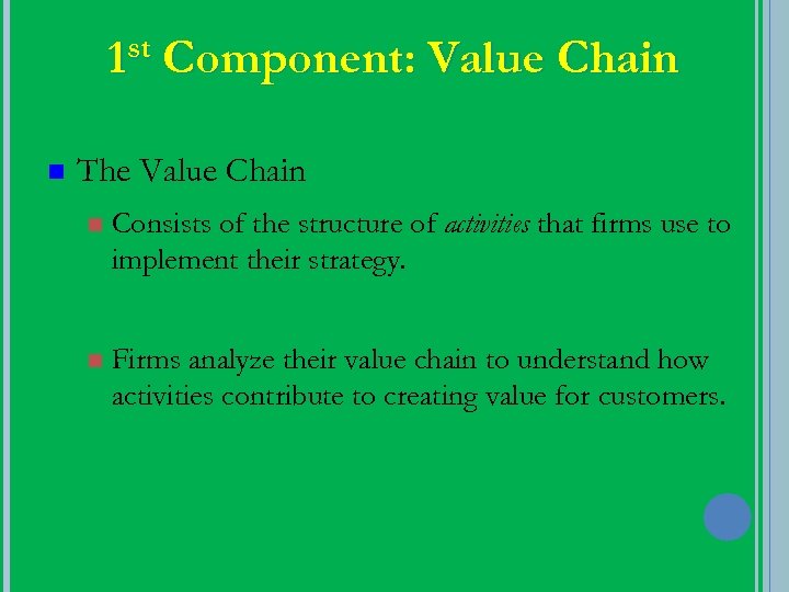 1 st Component: Value Chain n The Value Chain n Consists of the structure