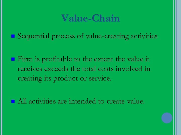 Value-Chain n Sequential process of value-creating activities n Firm is profitable to the extent