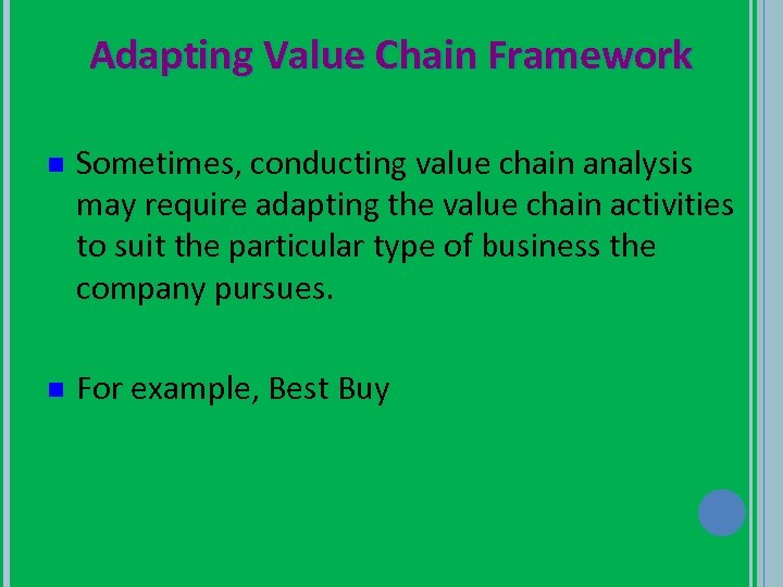 Adapting Value Chain Framework n Sometimes, conducting value chain analysis may require adapting the