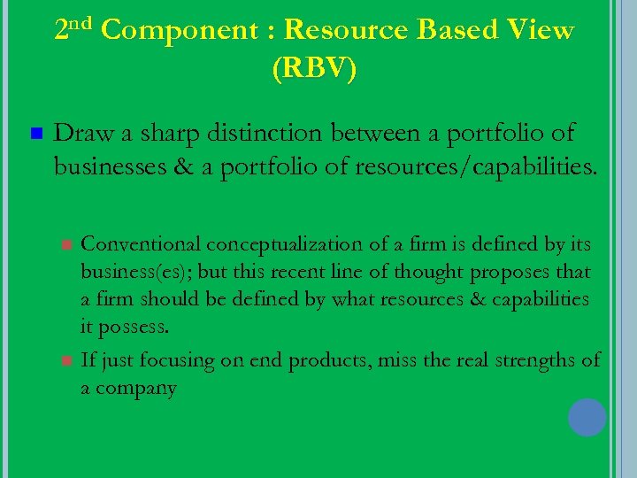 2 nd Component : Resource Based View (RBV) n Draw a sharp distinction between