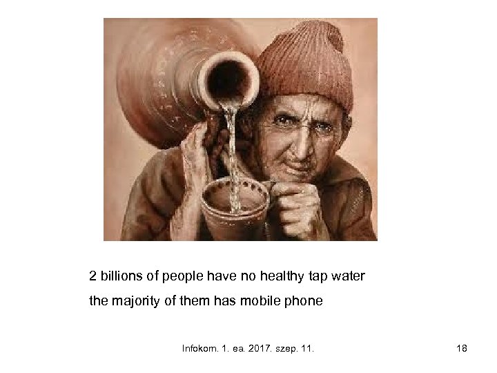 2 billions of people have no healthy tap water the majority of them has