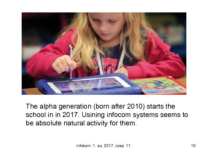 The alpha generation (born after 2010) starts the school in in 2017. Usining infocom