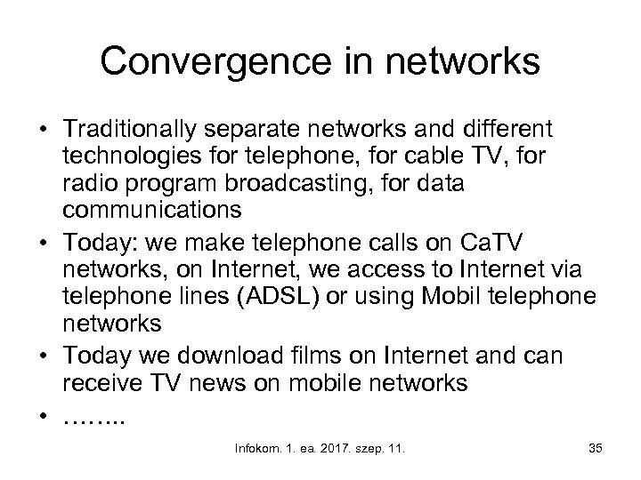 Convergence in networks • Traditionally separate networks and different technologies for telephone, for cable