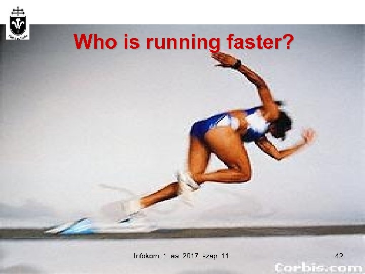 Who is running faster? Infokom. 1. ea. 2017. szep. 11. 42 