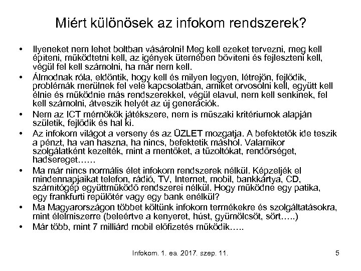 Miért különösek az infokom rendszerek? • • Ilyeneket nem lehet boltban vásárolni! Meg kell