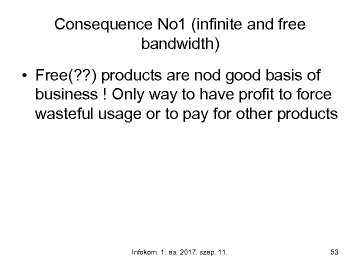 Consequence No 1 (infinite and free bandwidth) • Free(? ? ) products are nod