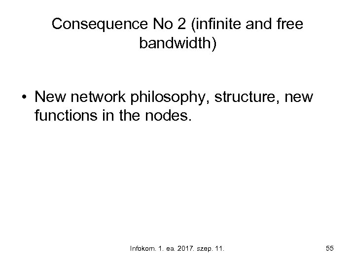 Consequence No 2 (infinite and free bandwidth) • New network philosophy, structure, new functions
