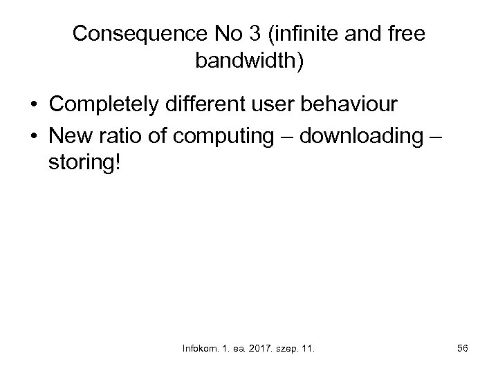 Consequence No 3 (infinite and free bandwidth) • Completely different user behaviour • New
