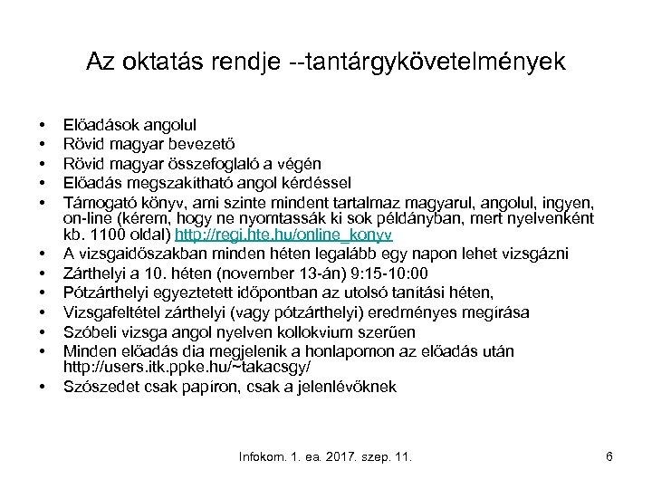 Az oktatás rendje --tantárgykövetelmények • • • Előadások angolul Rövid magyar bevezető Rövid magyar
