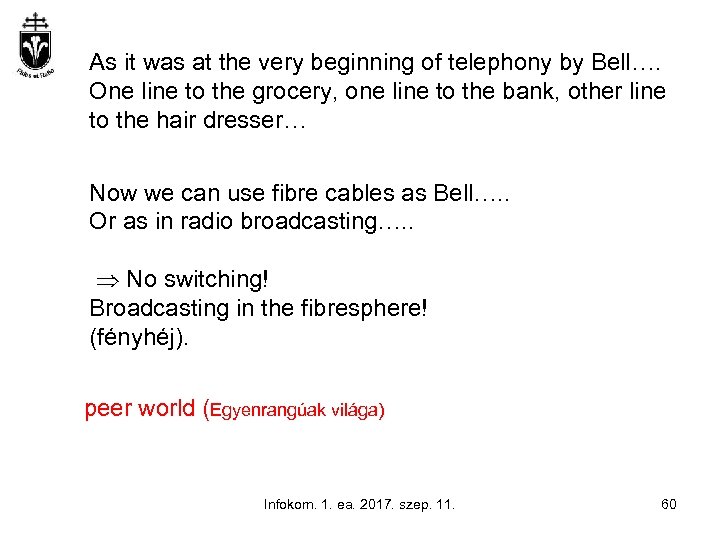 As it was at the very beginning of telephony by Bell…. One line to