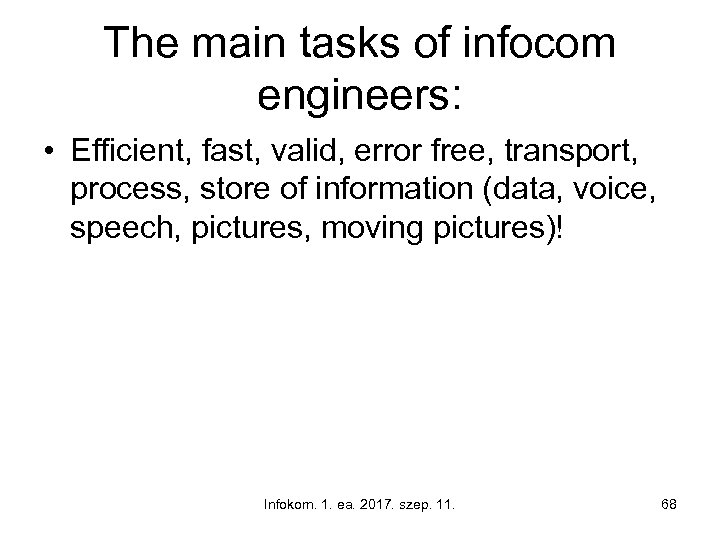 The main tasks of infocom engineers: • Efficient, fast, valid, error free, transport, process,