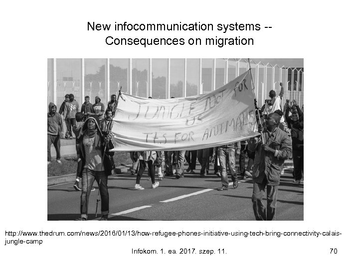 New infocommunication systems -Consequences on migration http: //www. thedrum. com/news/2016/01/13/how-refugee-phones-initiative-using-tech-bring-connectivity-calaisjungle-camp Infokom. 1. ea. 2017.