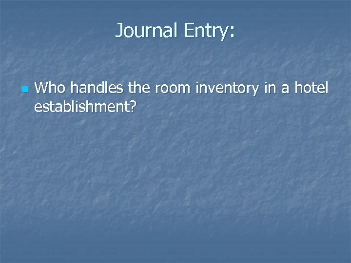 Journal Entry: n Who handles the room inventory in a hotel establishment? 